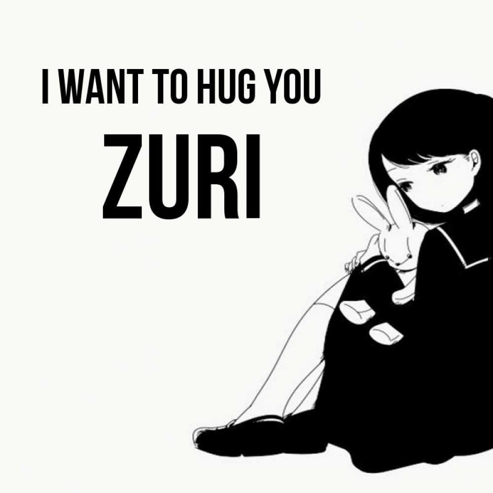 Greetings card с именем, Zuri I want to hug you чернобелая картнка Greetings with text for free download 