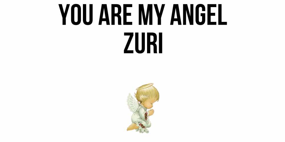 Greetings card с именем, Zuri You are my angel ангел Greetings with text for free download 