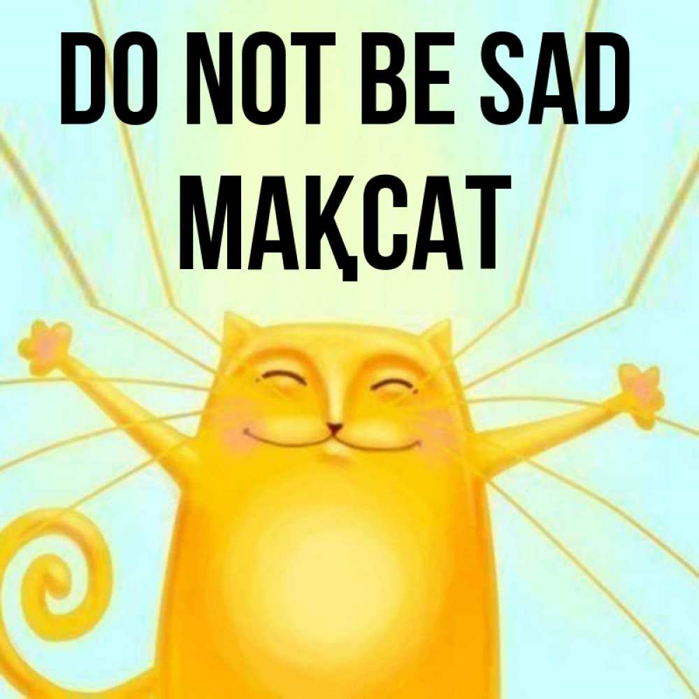 Greetings card с именем, МАҚСАТ Do not be sad обнимашки усатые Greetings with text for free download 
