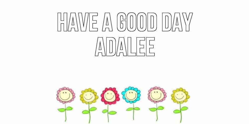 Greetings card с именем, Adalee Have a good day открытка на каждый день позитивного дня Greetings with text for free download 