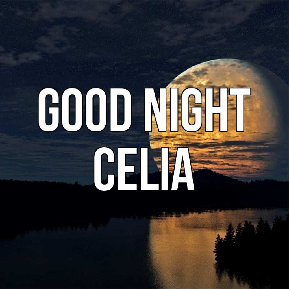 Greetings card с именем, Celia Good night речка Greetings with text for free download 