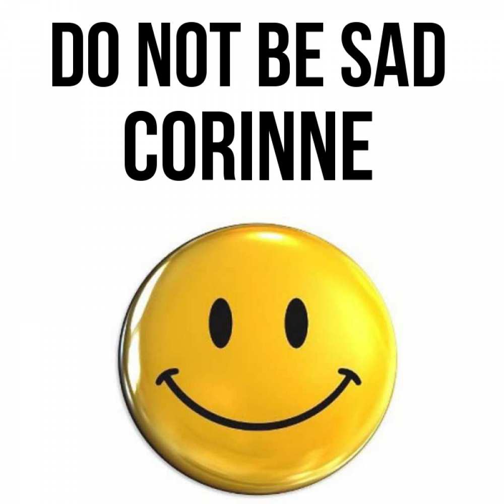 Greetings card с именем, Corinne Do not be sad триде смайл Greetings with text for free download 
