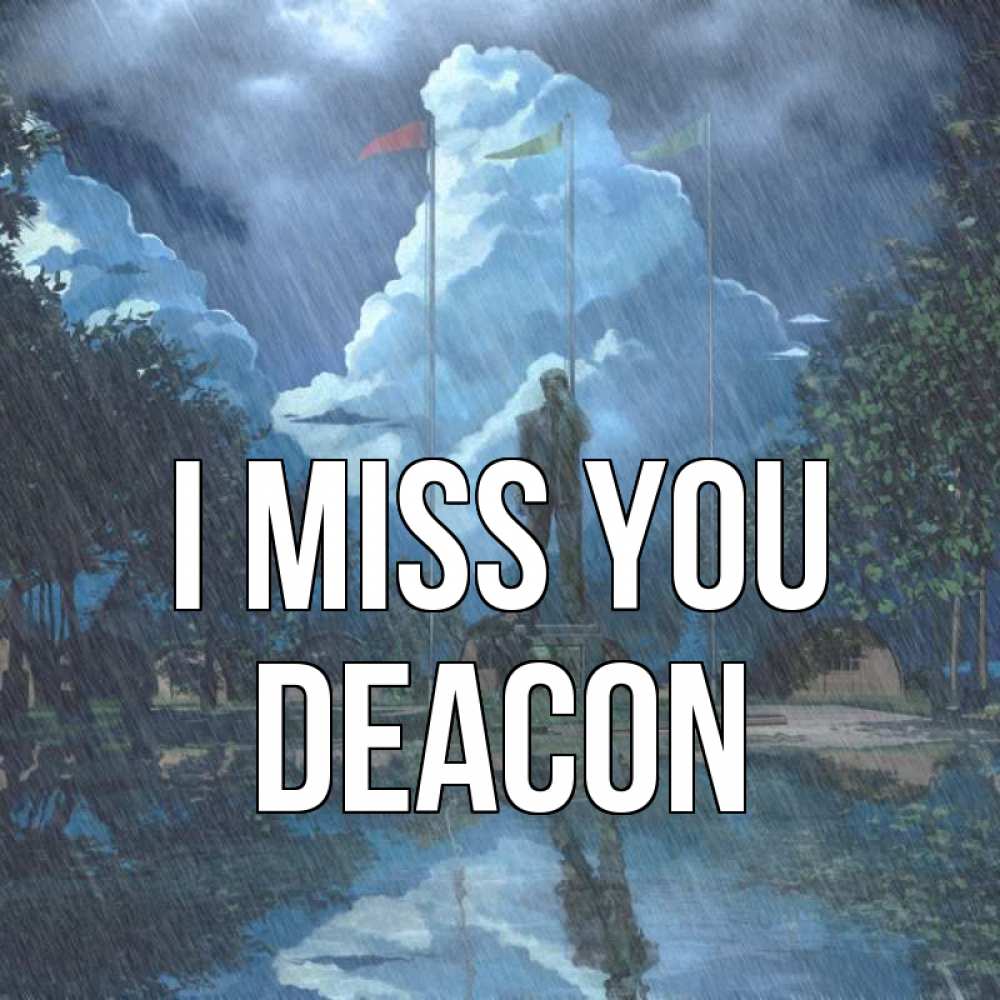 Greetings card с именем, Deacon I miss you печалька Greetings with text for free download 