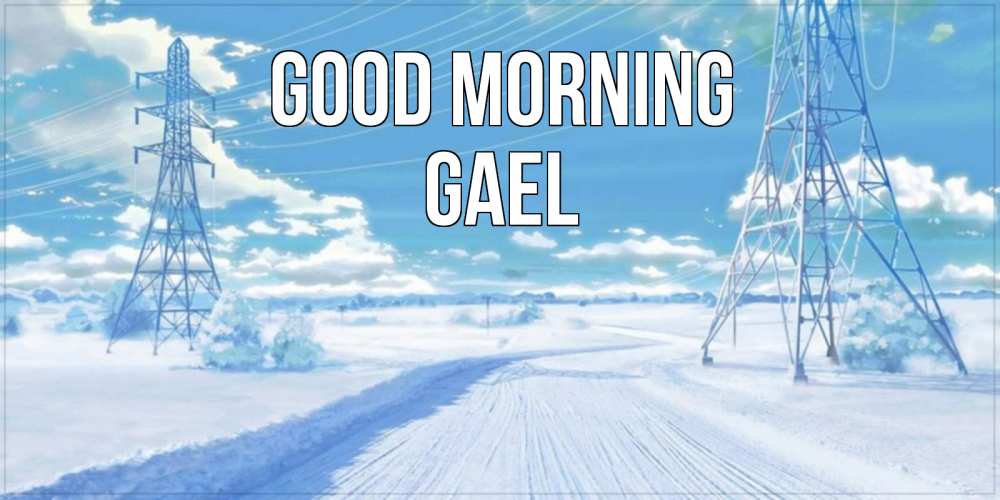 Greetings card с именем, Gael Good morning зимняя открытка Greetings with text for free download 