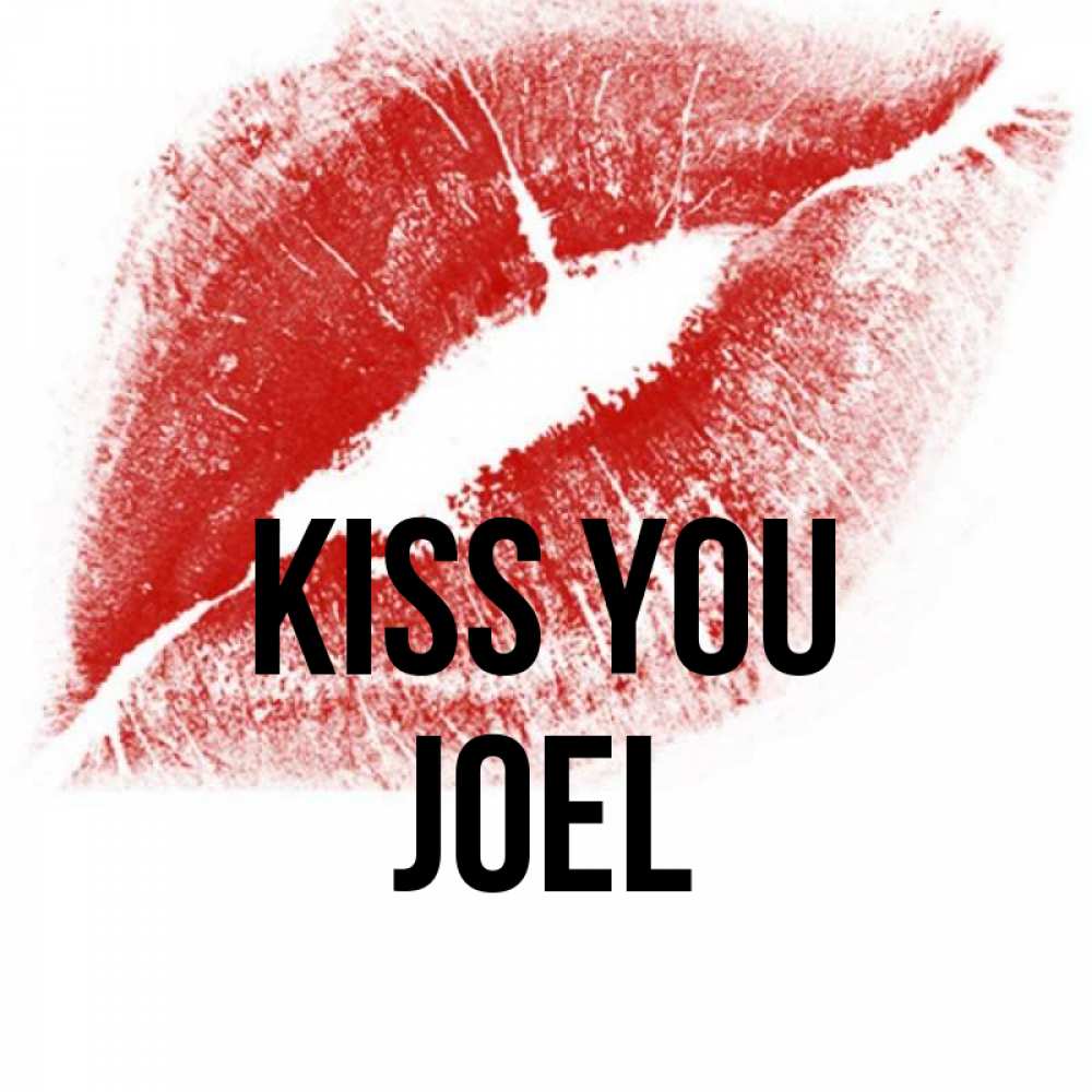 Greetings card с именем, Joel Kiss you открытка с пожеланием поцелуя Greetings with text for free download 