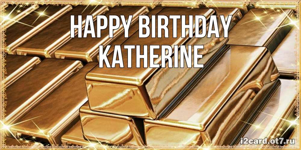 Greetings card с именем, Katherine Happy Birthday поздравления на день рождения с пожеланиями богатства Greetings with text for free download 