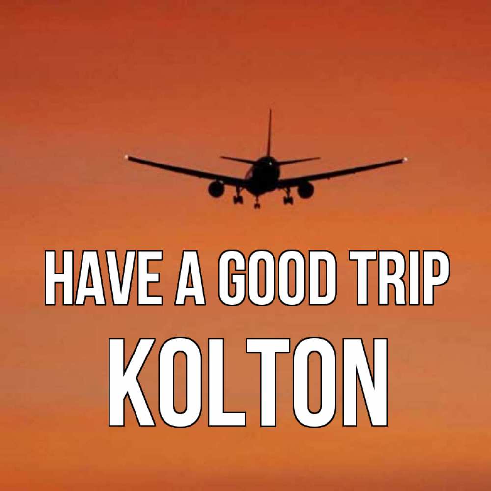 Greetings card с именем, Kolton Have a good trip силуэт самолета Greetings with text for free download 