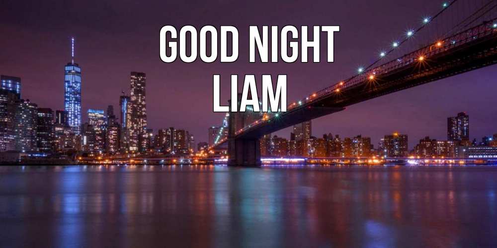 Greetings card с именем, Liam Good night ночной мост Greetings with text for free download 
