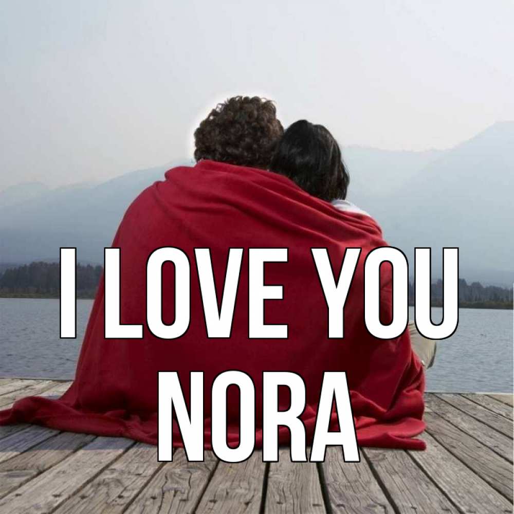 Greetings card с именем, Nora I love you плед Greetings with text for free download 