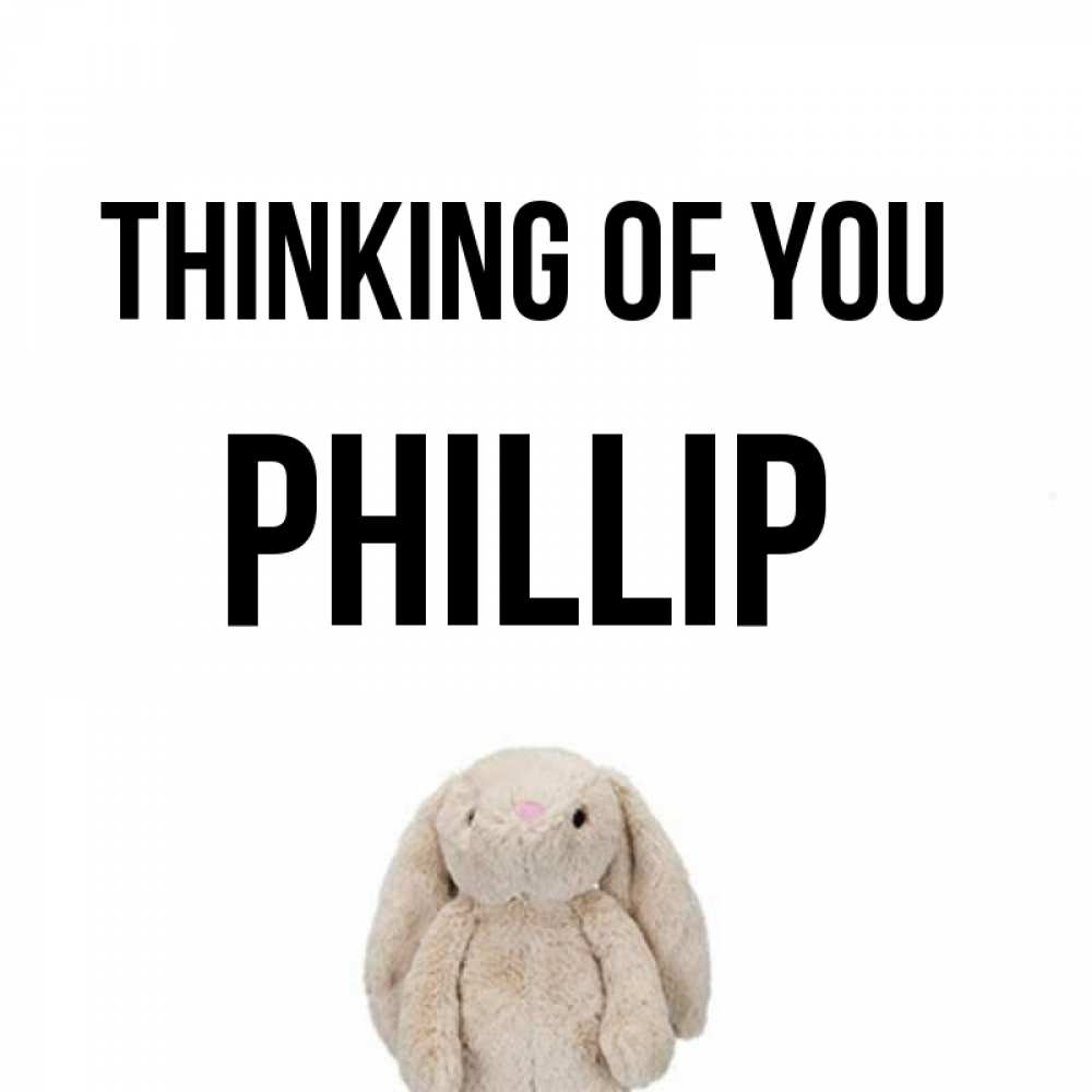 Greetings card с именем, Phillip Thinking of you открытки с текстами и подписями Greetings with text for free download 