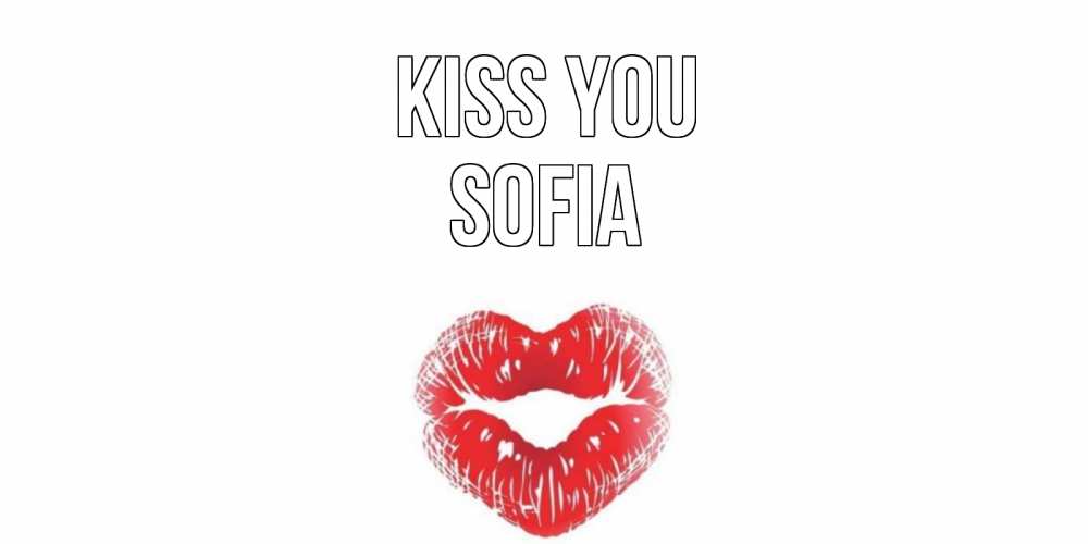 Greetings card с именем, Sofia Kiss you поцелуй Greetings with text for free download 