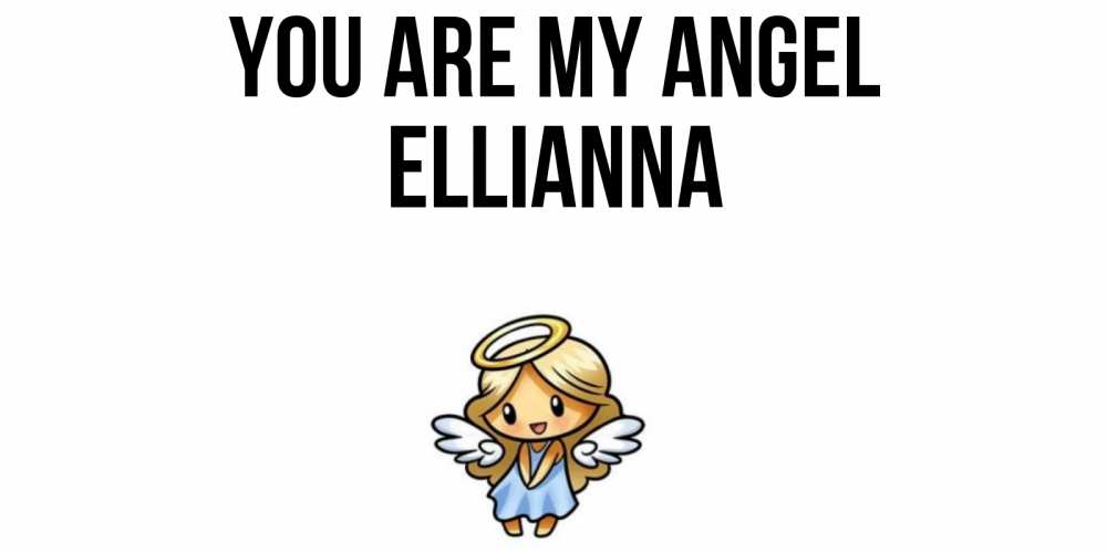 Greetings card с именем, Ellianna You are my angel ангел Greetings with text for free download 