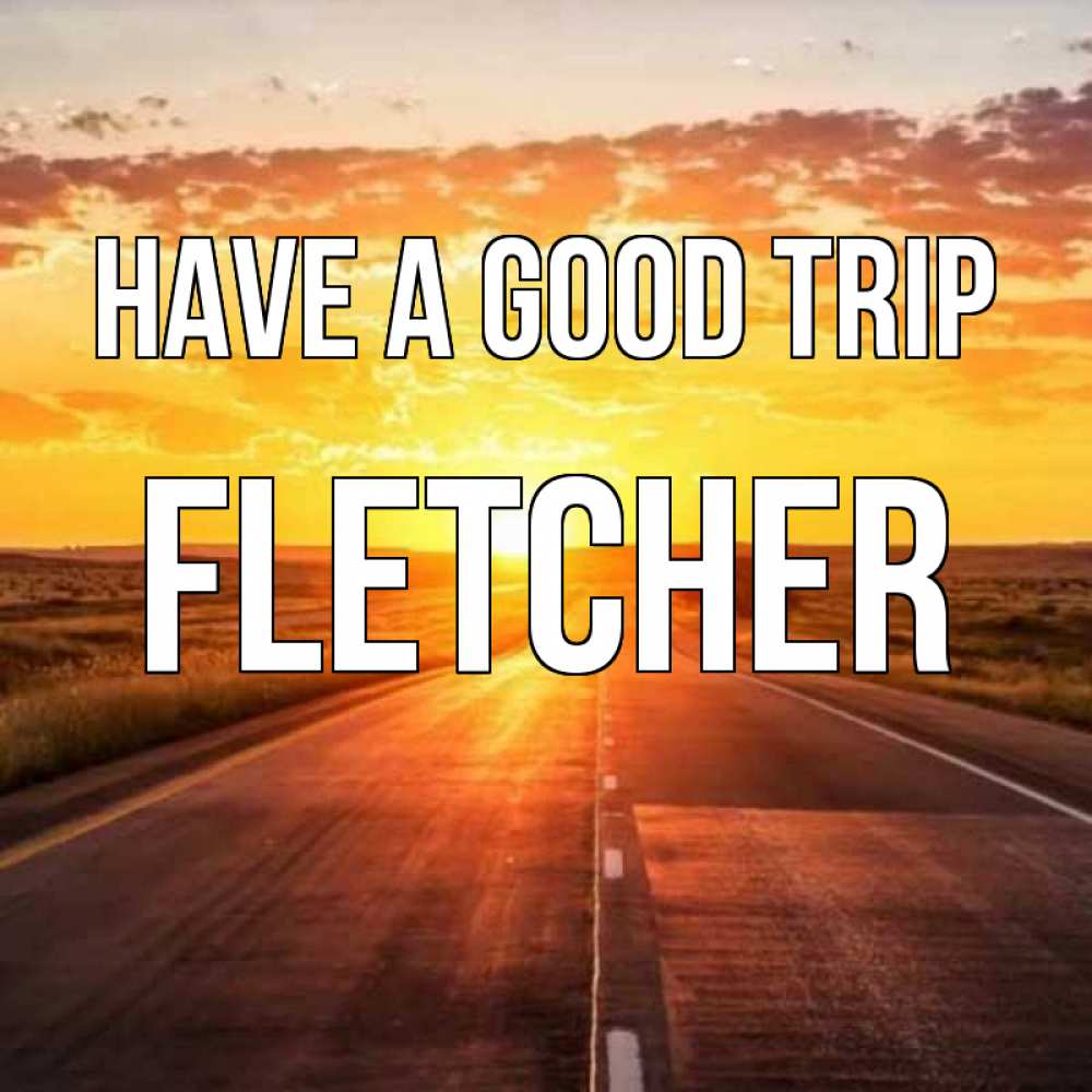 Greetings card с именем, Fletcher Have a good trip солнечный свет, закат Greetings with text for free download 