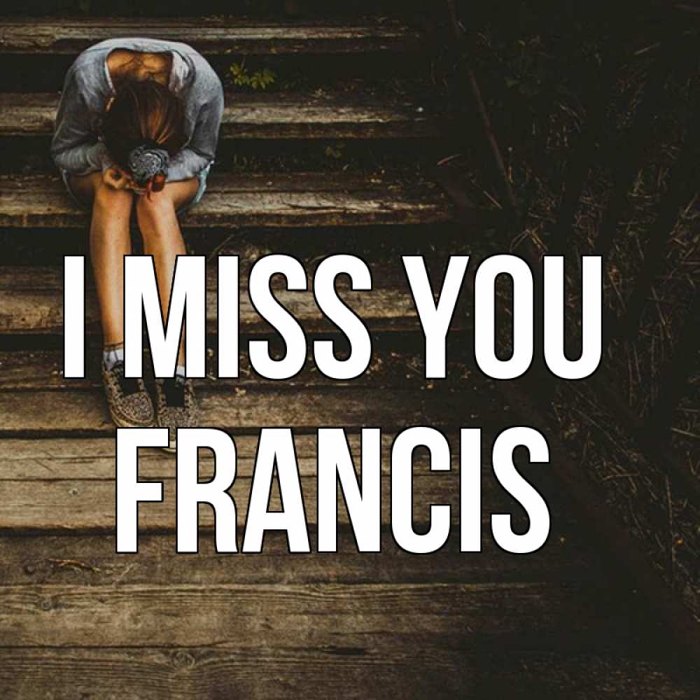 Greetings card с именем, Francis I miss you грущу Greetings with text for free download 