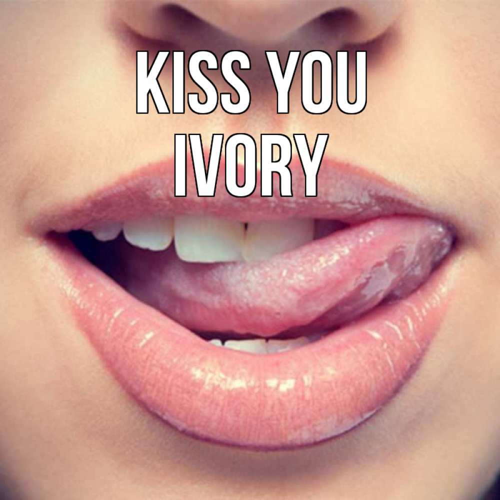 Greetings card с именем, Ivory Kiss you губы с языком Greetings with text for free download 