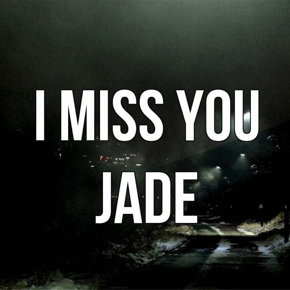 Greetings card с именем, Jade I miss you окраина города Greetings with text for free download 