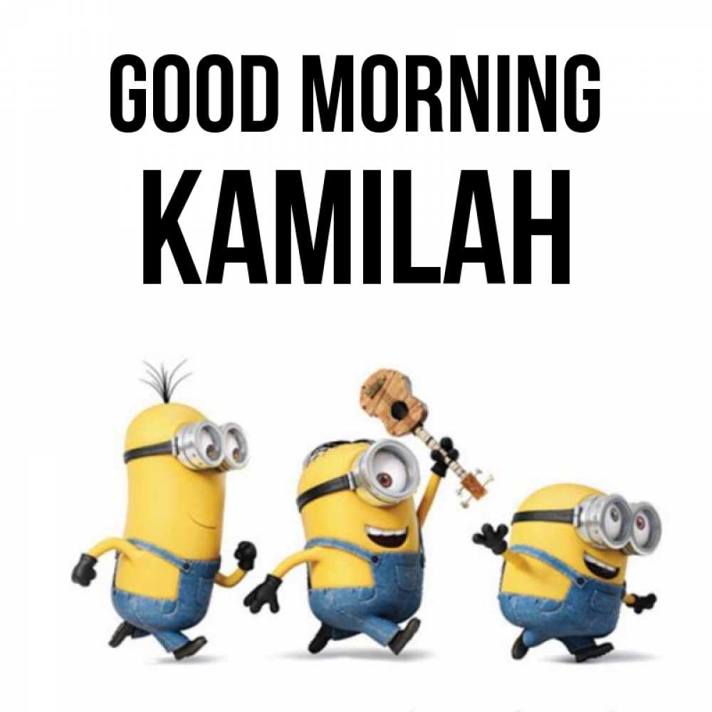 Greetings card с именем, Kamilah Good morning миньоны и прекрасное утро Greetings with text for free download 