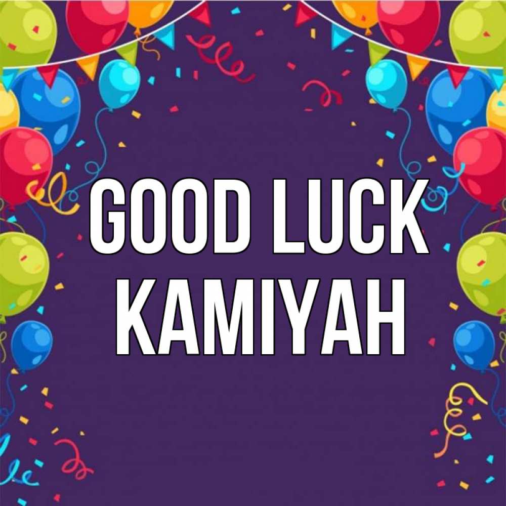 Greetings card с именем, Kamiyah Good luck шары Greetings with text for free download 