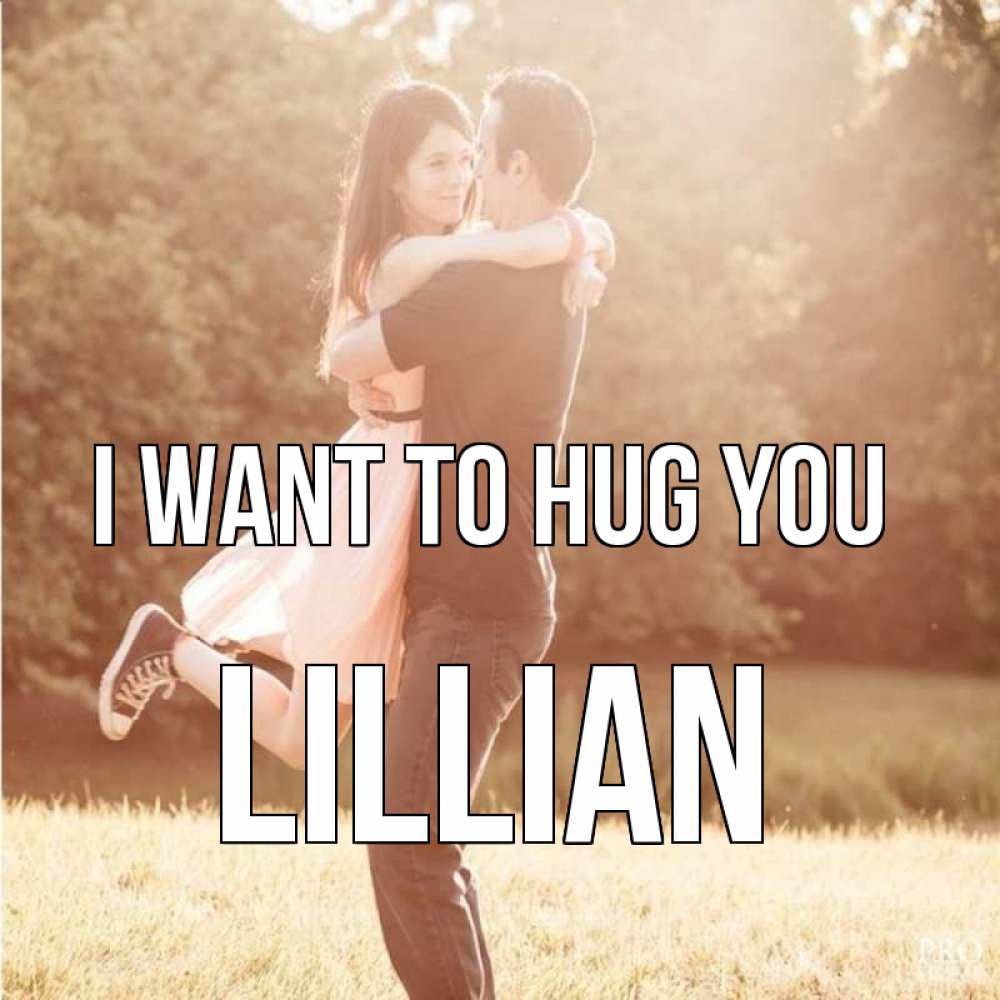 Greetings card с именем, Lillian I want to hug you парень и девушка фото под фильтром Greetings with text for free download 