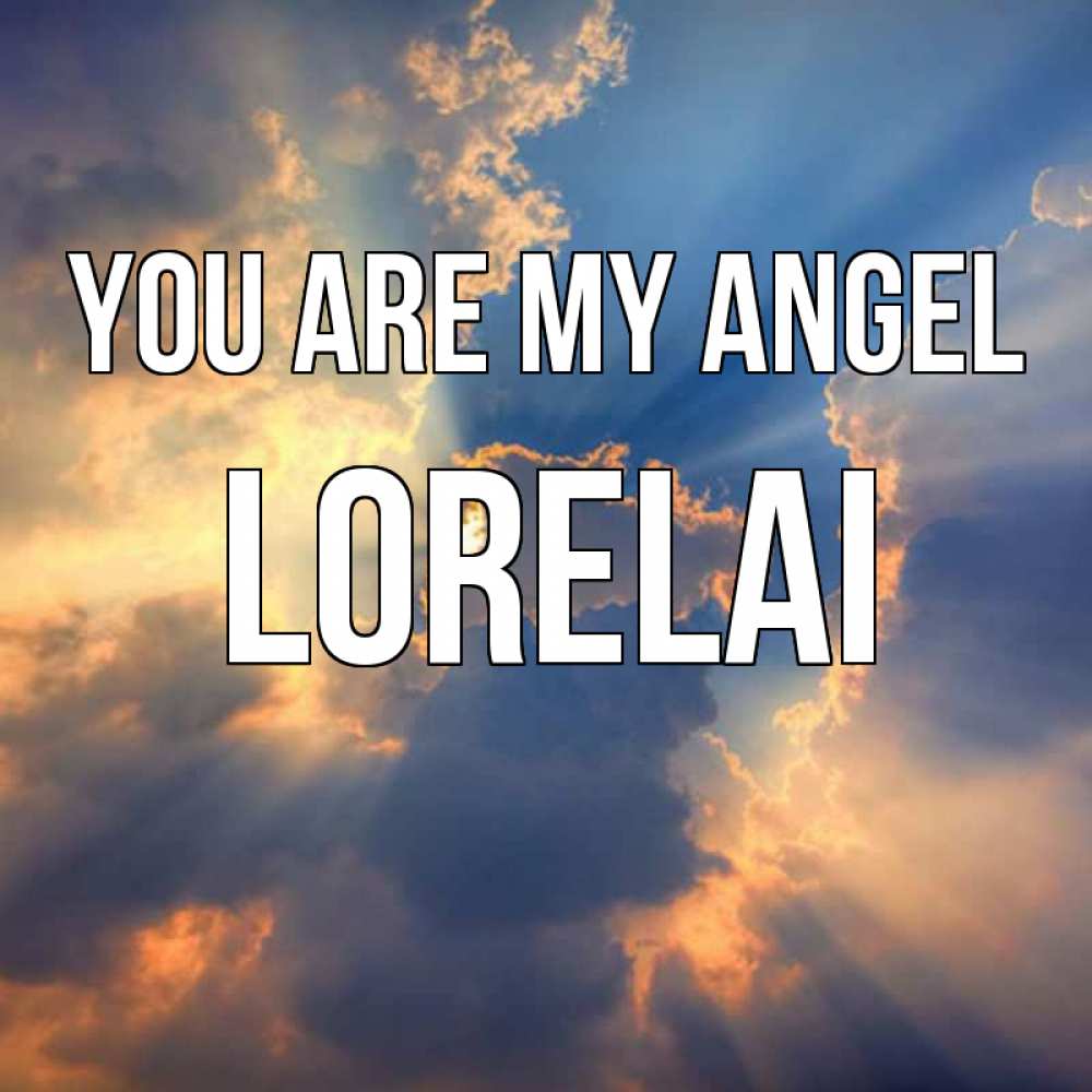 Greetings card с именем, Lorelai You are my angel ангельский свет сквозь облака Greetings with text for free download 