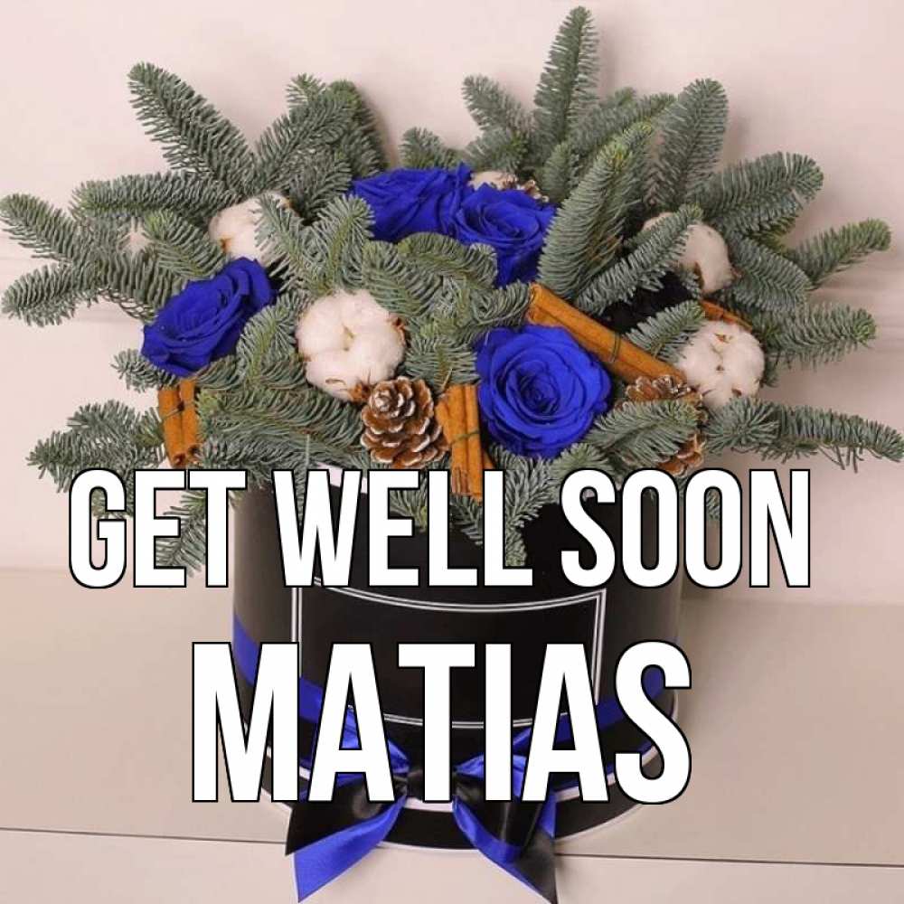 Greetings card с именем, Matias Get well soon короче кто то загрузил эти шишки Greetings with text for free download 