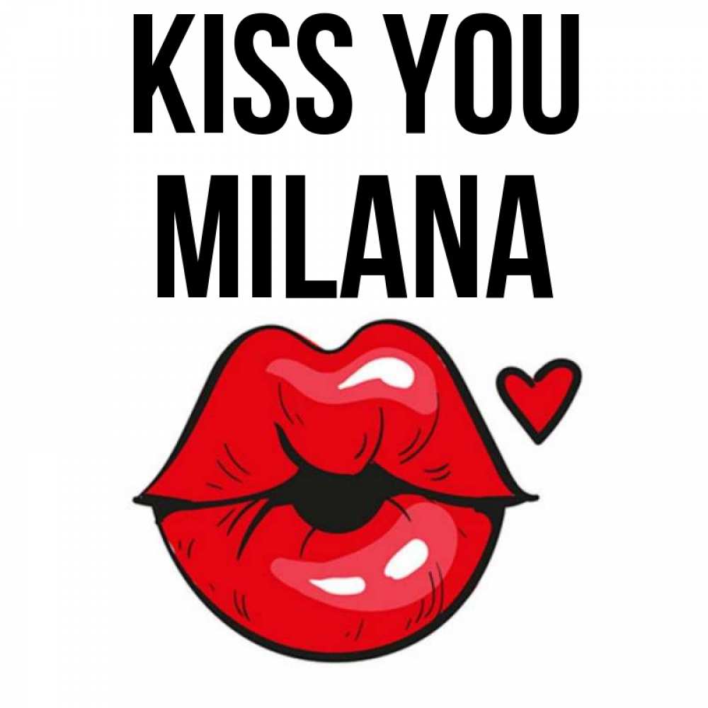 Greetings card с именем, Milana Kiss you открытка с поцелуем любви для парня Greetings with text for free download 