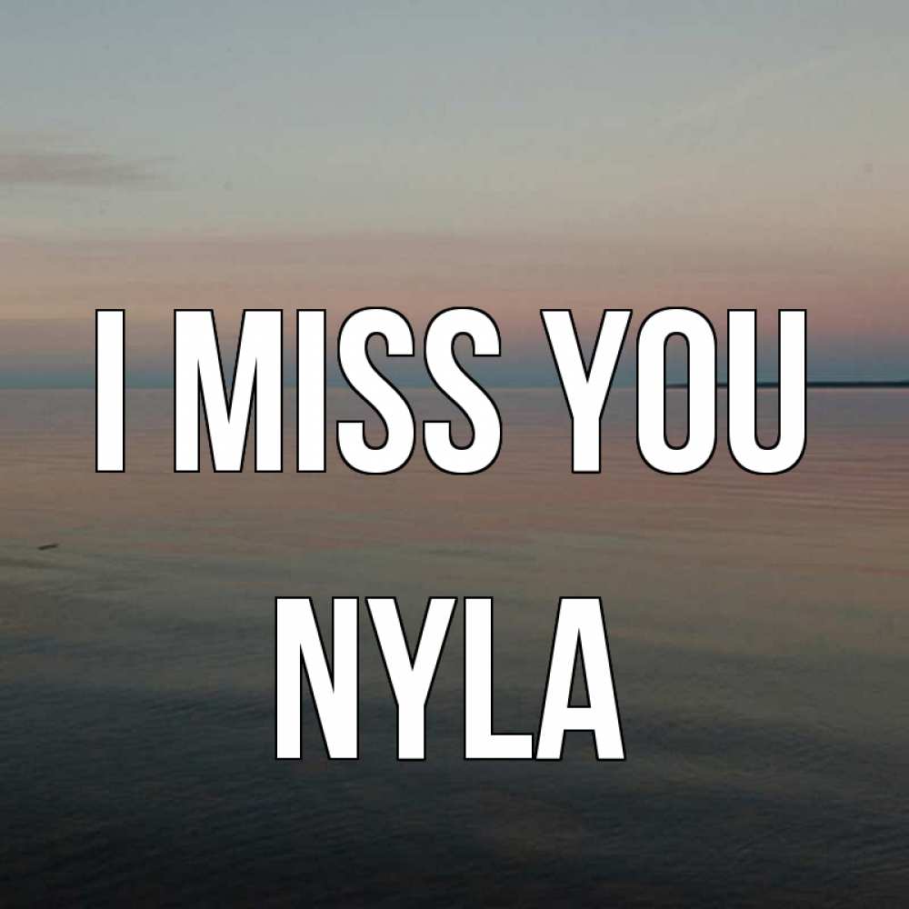 Greetings card с именем, Nyla I miss you пусто Greetings with text for free download 
