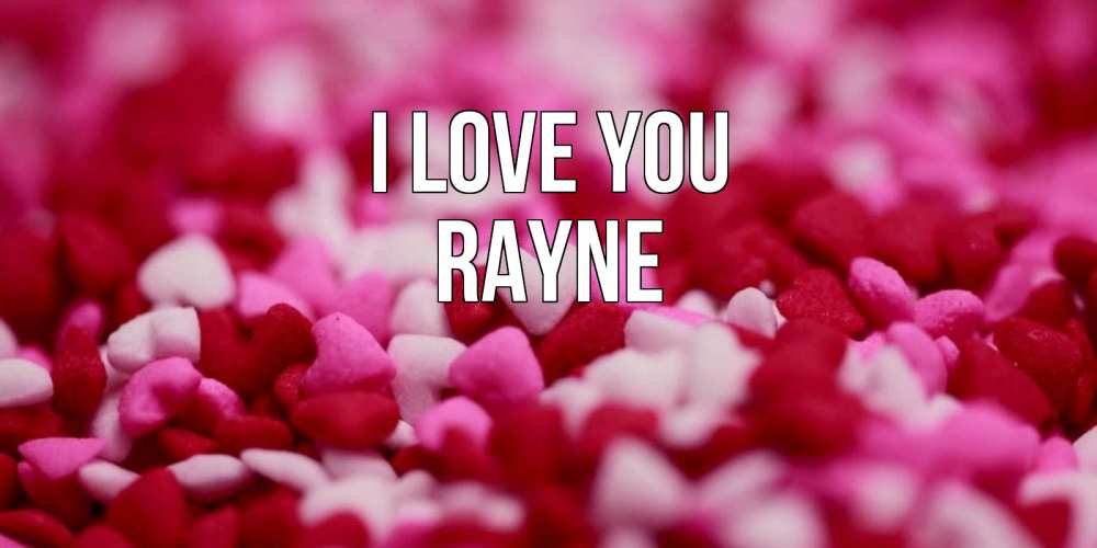 Greetings card с именем, Rayne I love you красивая открытка с признанием в любви Greetings with text for free download 
