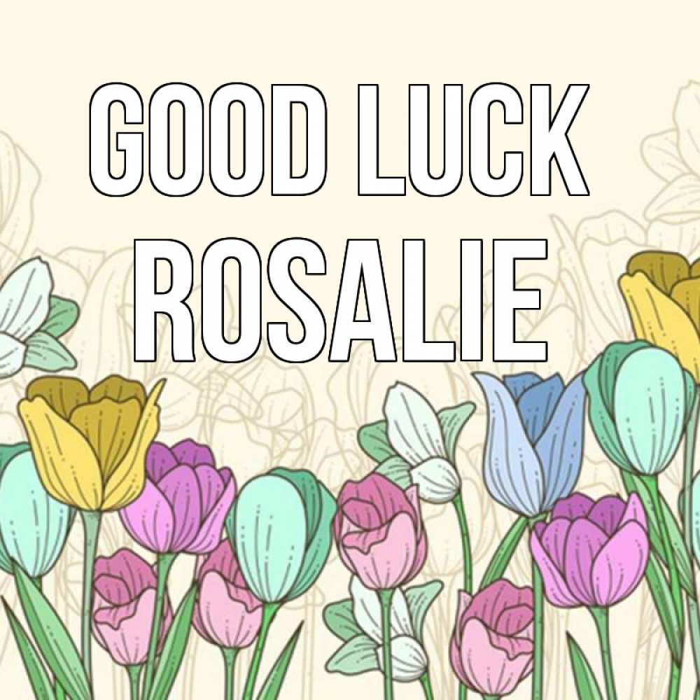Greetings card с именем, Rosalie Good luck тюльпаны Greetings with text for free download 