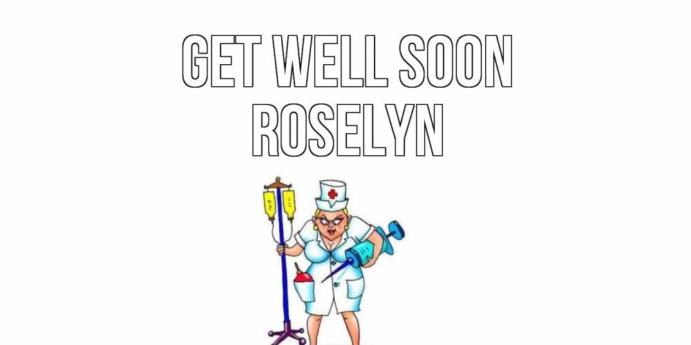 Greetings card с именем, Roselyn Get well soon медсестра Greetings with text for free download 