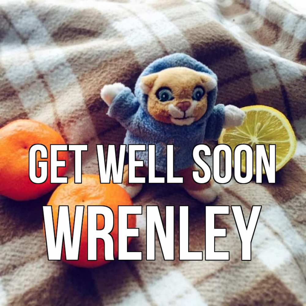 Greetings card с именем, Wrenley Get well soon вот тебе апельсинка и лимон Greetings with text for free download 