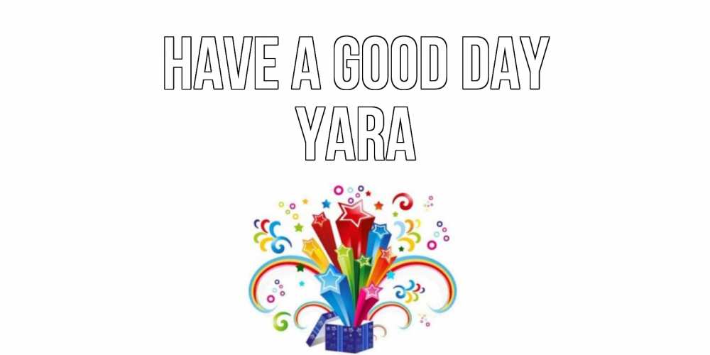 Greetings card с именем, Yara Have a good day праздник Greetings with text for free download 