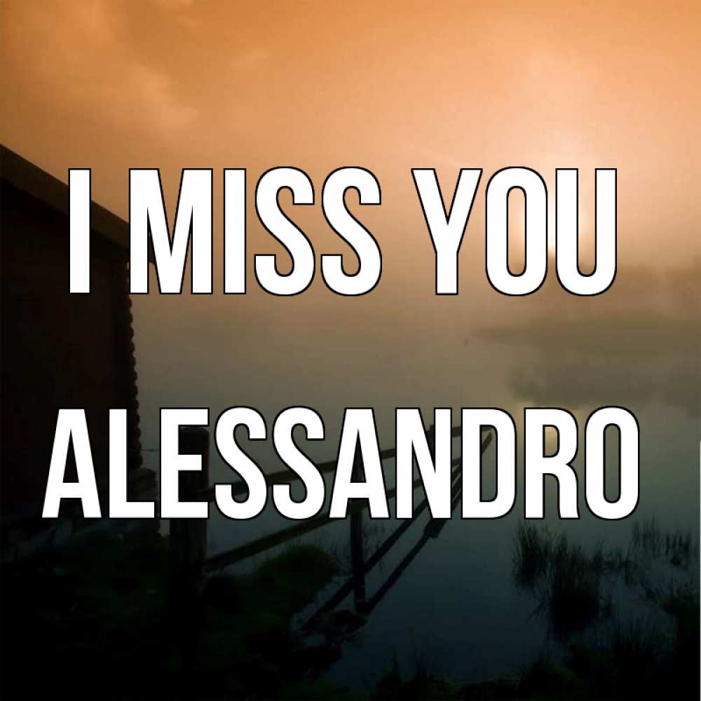 Greetings card с именем, Alessandro I miss you приходи ко мне на чай Greetings with text for free download 
