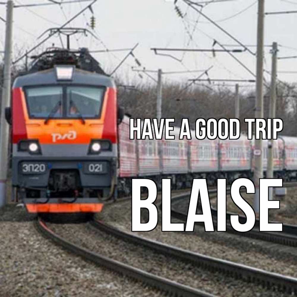 Greetings card с именем, Blaise Have a good trip поезд РЖД Greetings with text for free download 