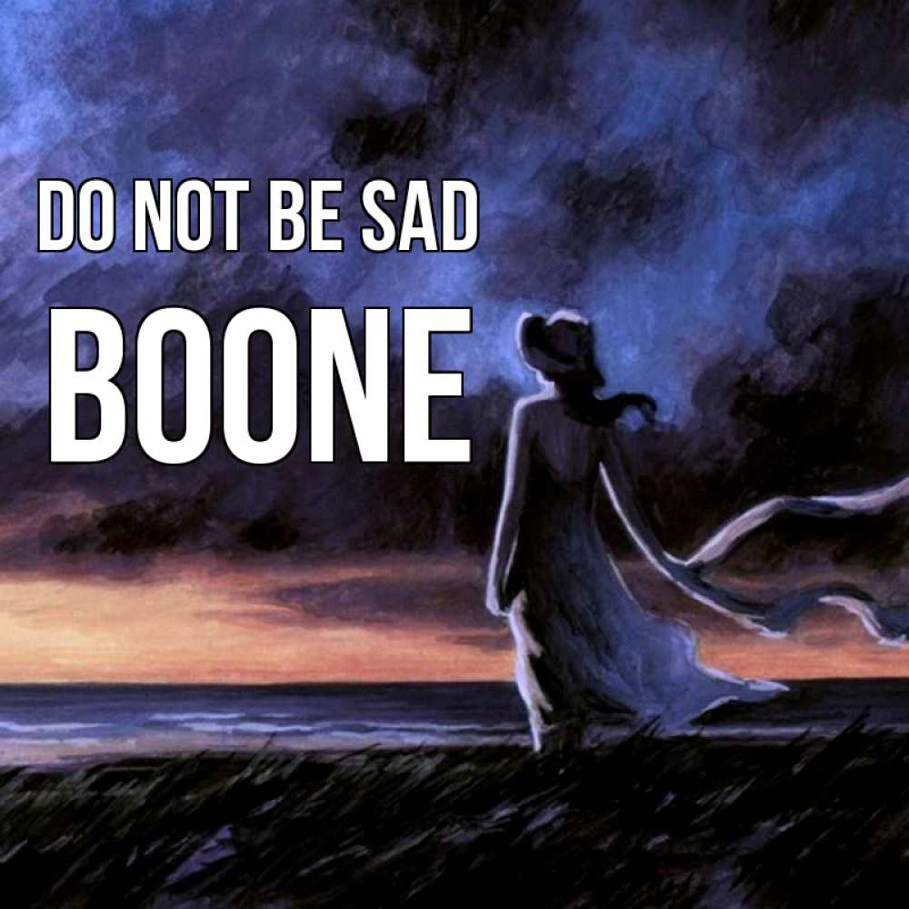 Greetings card с именем, Boone Do not be sad картина Greetings with text for free download 