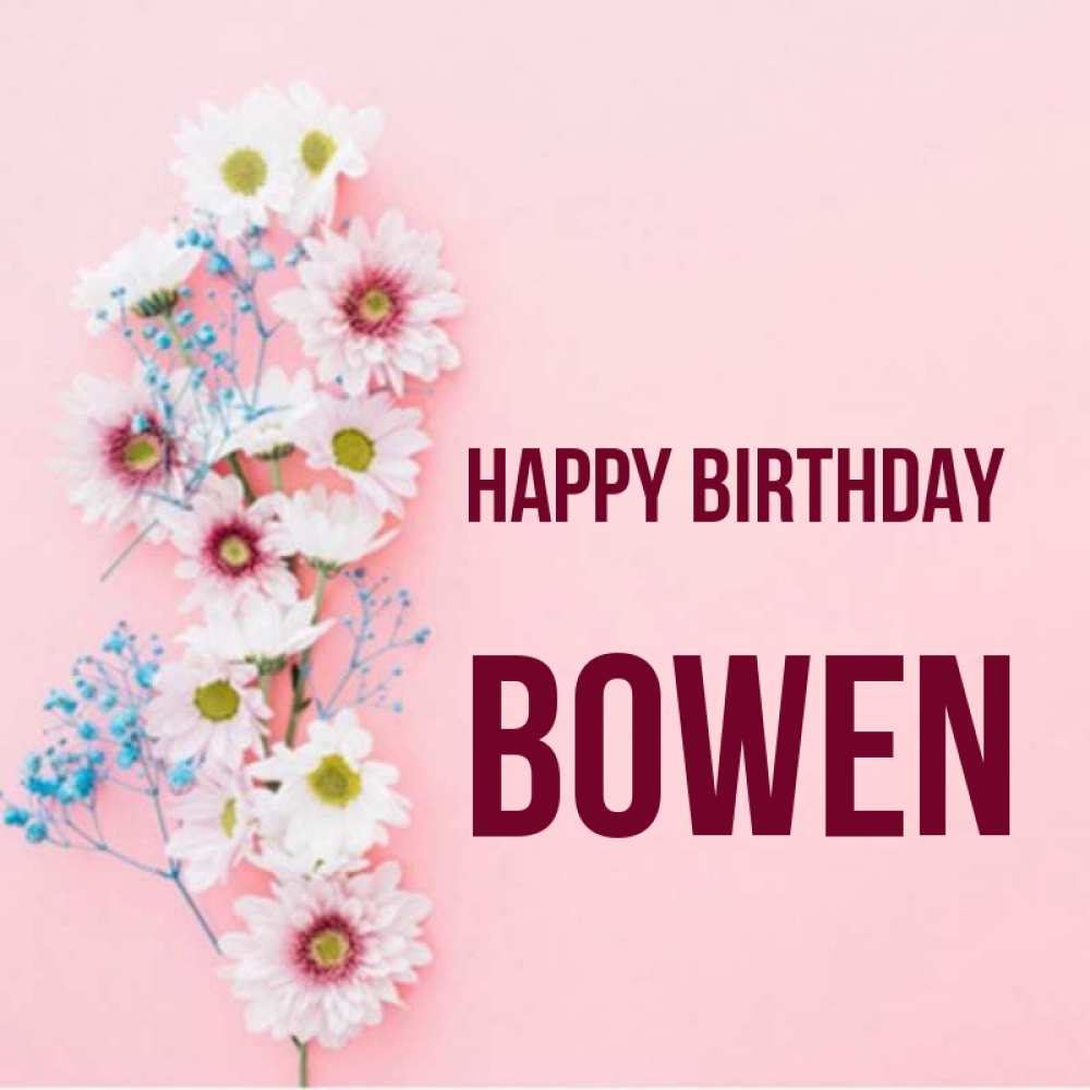 Greetings card с именем, Bowen Happy Birthday Родная моя с днем рождения тебя картинка с цветами белыми и голубыми Greetings with text for free download 