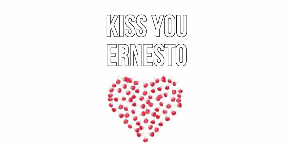 Greetings card с именем, Ernesto Kiss you сердце Greetings with text for free download 