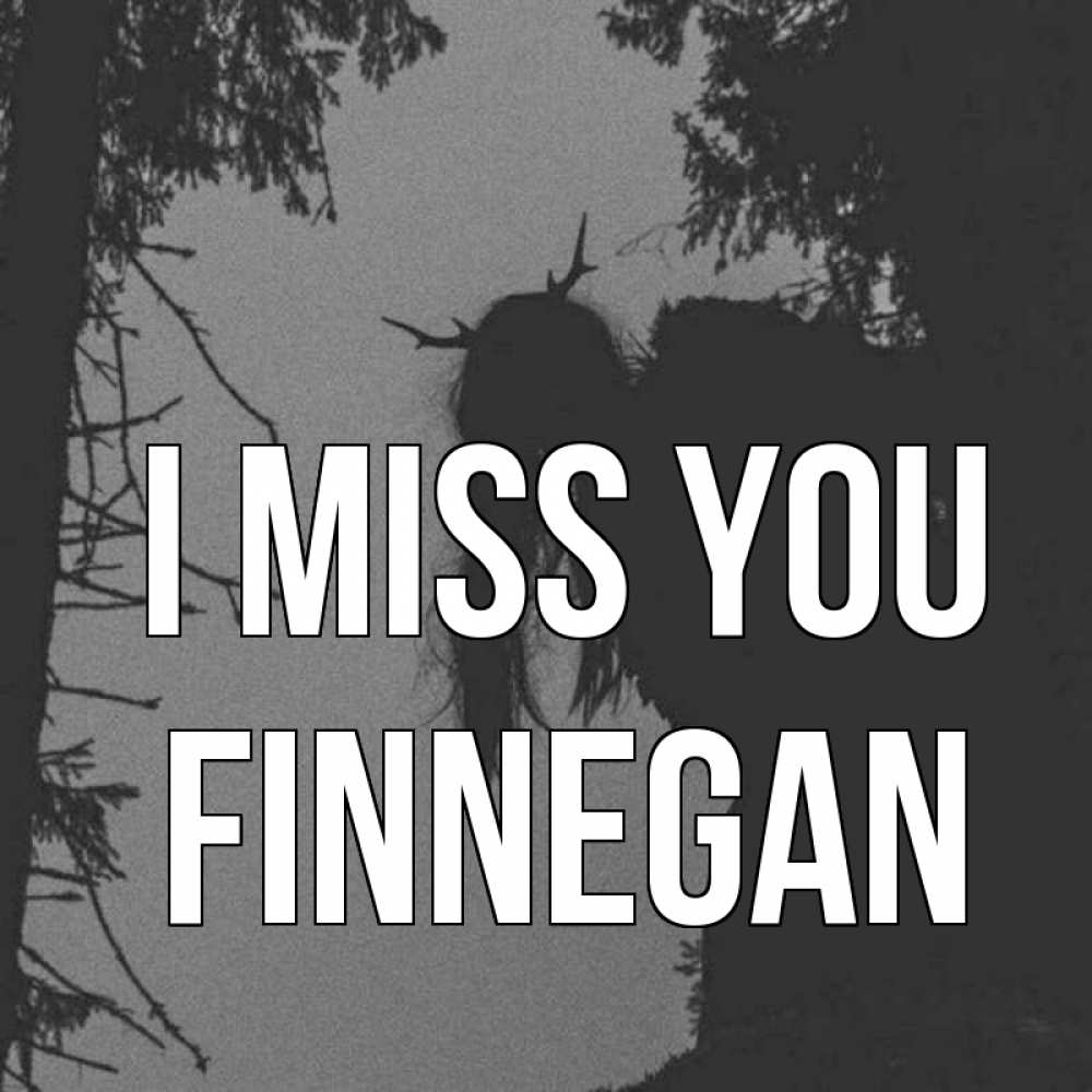 Greetings card с именем, Finnegan I miss you пугаю Greetings with text for free download 