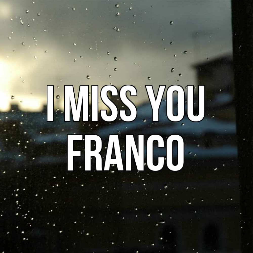 Greetings card с именем, Franco I miss you капли на стекле Greetings with text for free download 