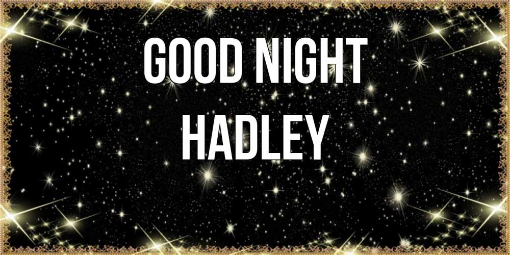 Greetings card с именем, Hadley Good night засыпаем под звездами Greetings with text for free download 