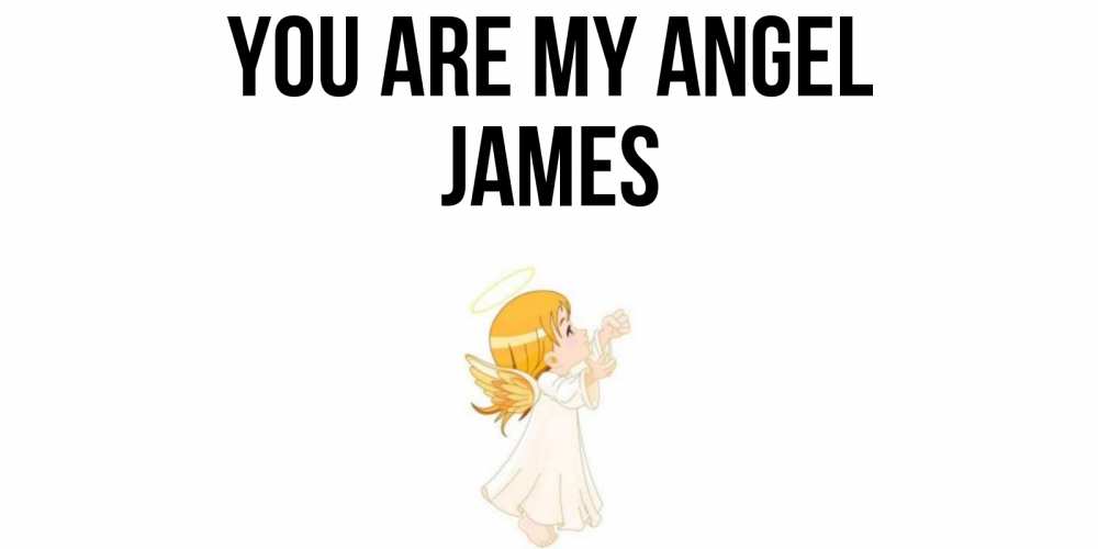 Greetings card с именем, James You are my angel ангел, девочка Greetings with text for free download 