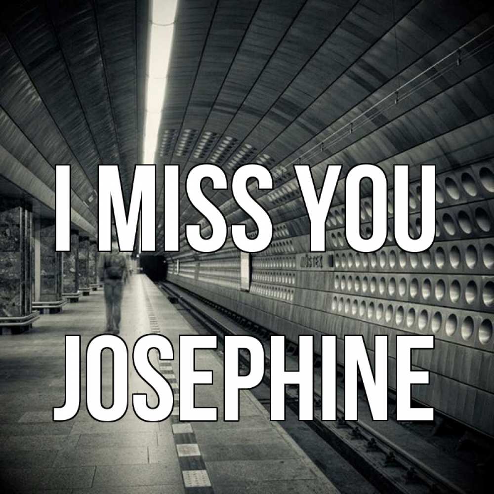 Greetings card с именем, Josephine I miss you приезжай 1 Greetings with text for free download 