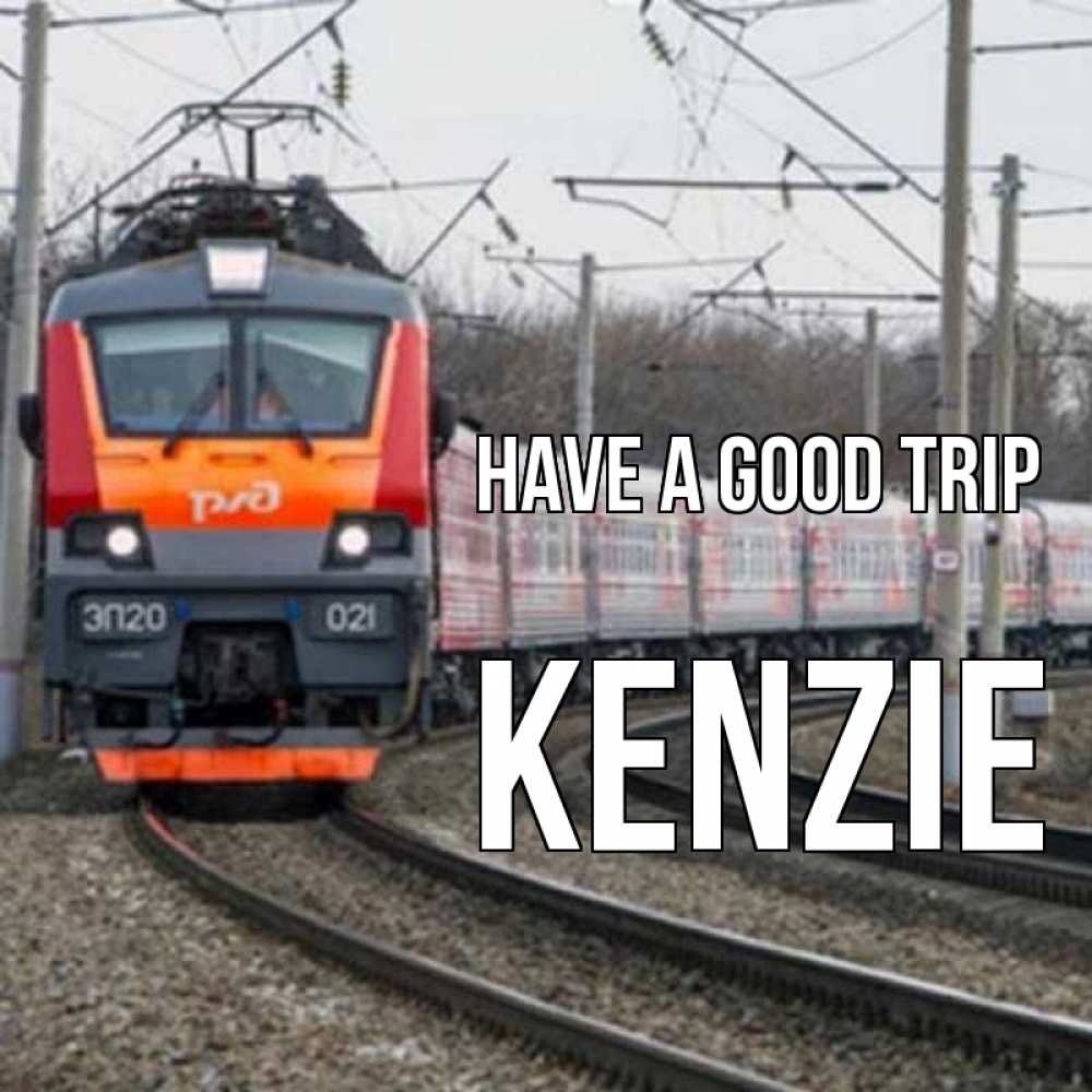 Greetings card с именем, Kenzie Have a good trip поезд РЖД Greetings with text for free download 