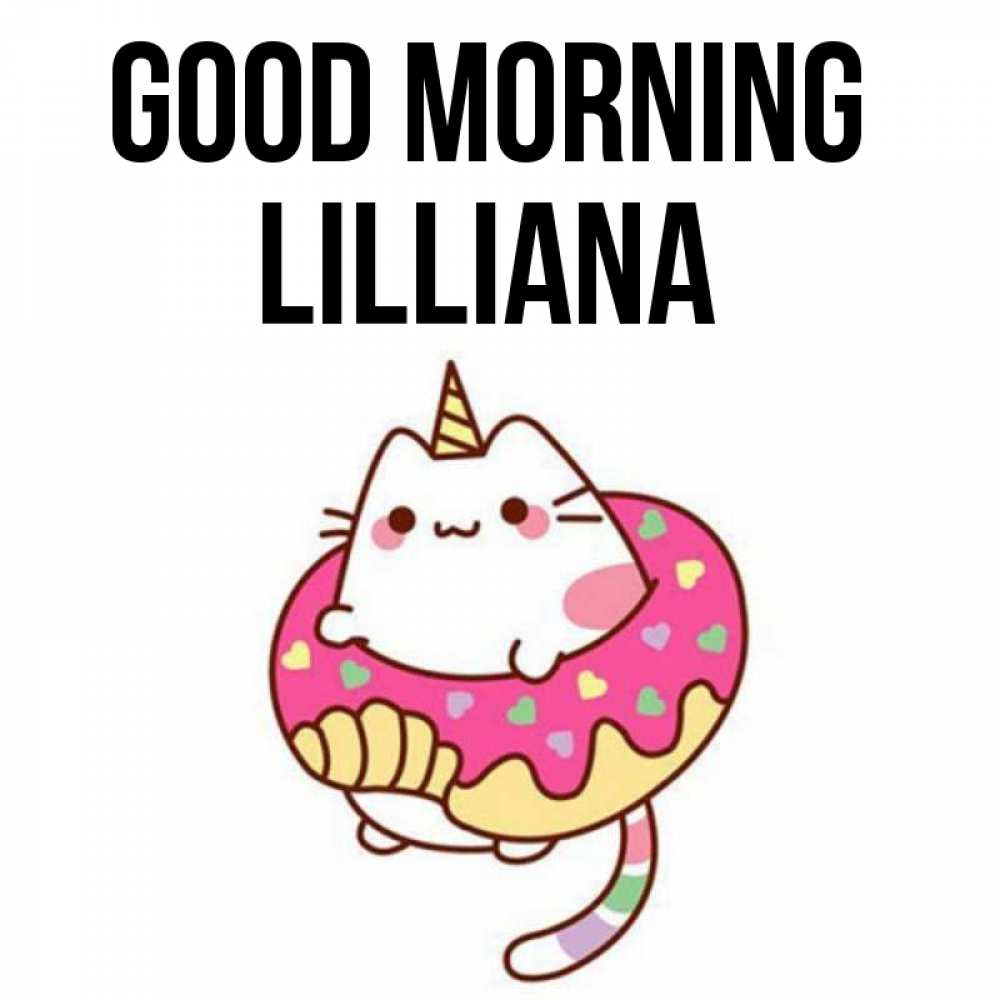 Greetings card с именем, Lilliana Good morning кот в бублике Greetings with text for free download 