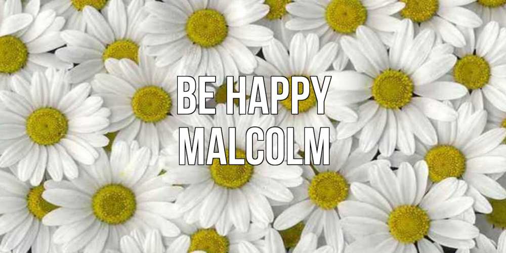 Greetings card с именем, Malcolm Be happy поляна ромашек Greetings with text for free download 