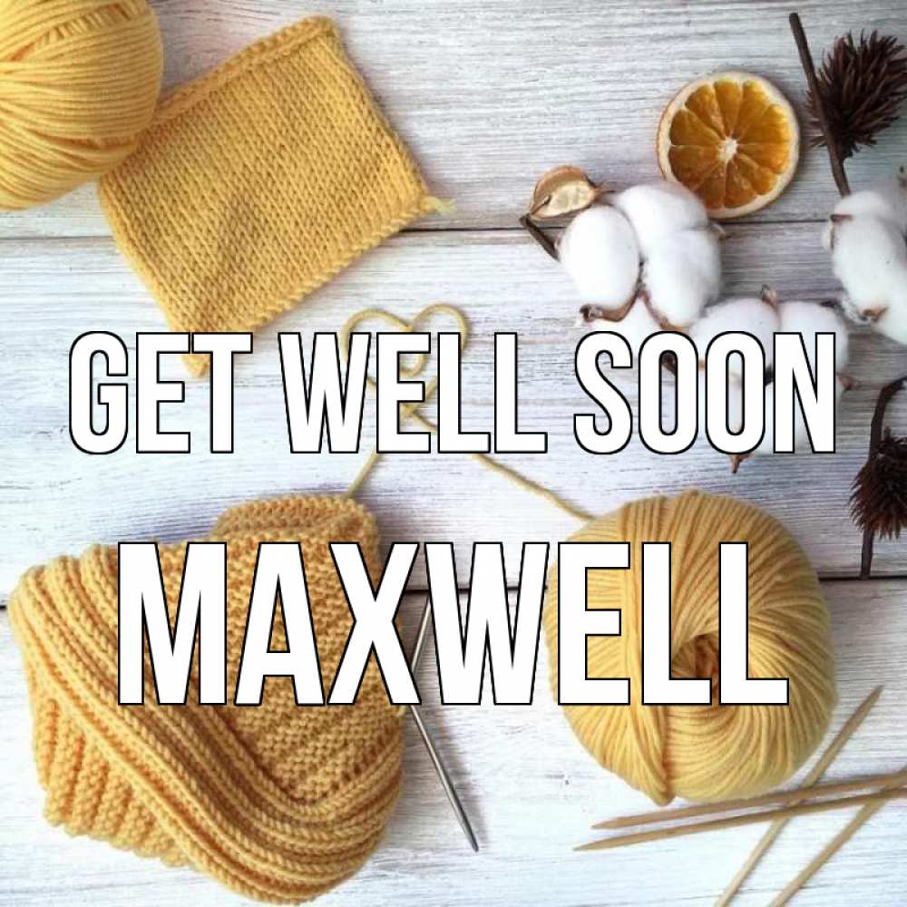 Greetings card с именем, Maxwell Get well soon выздоравливай Greetings with text for free download 