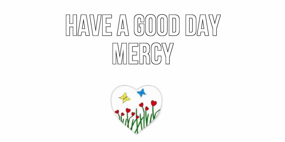 Greetings card с именем, Mercy Have a good day позитив Greetings with text for free download 
