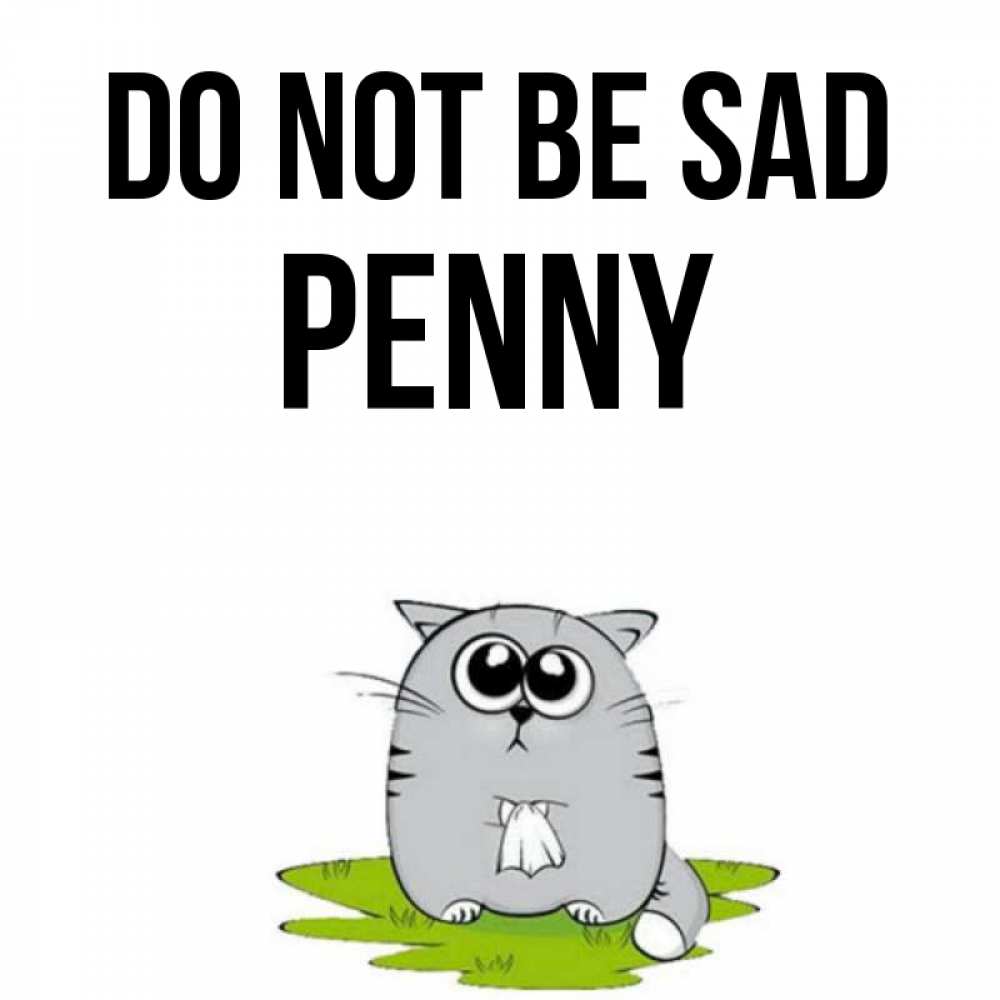 Greetings card с именем, Penny Do not be sad грустный котяра Greetings with text for free download 