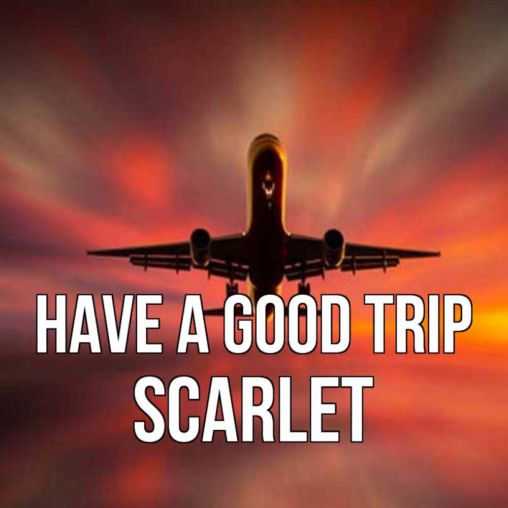 Greetings card с именем, Scarlet Have a good trip самолет набирает высоту Greetings with text for free download 