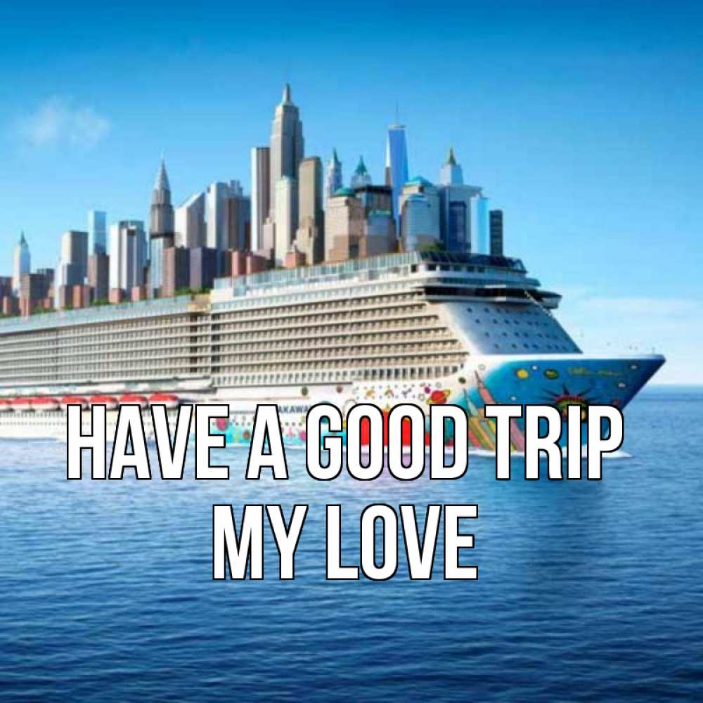 Greetings card с именем, my-love Have a good trip круизный лайнер с небоскребами Greetings with text for free download 